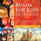 Russia For Kids: People, Places and Cultures - Children Explore The World Books By Baby Professor Cover Image