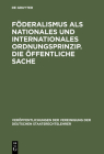 Föderalismus als nationales und internationales Ordnungsprinzip. Die öffentliche Sache By Hartwig Bülck (Contribution by), Peter Lerche (Contribution by), Werner Weber (Contribution by) Cover Image