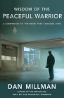 Wisdom of the Peaceful Warrior: A Companion to the Book That Changes Lives By Dan Millman Cover Image