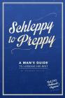 Schleppy to Preppy: A Man's Guide to Looking His Best Cover Image