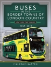 Buses in the Border Towns of London Country 1969-2019 (South of the Thames) By Malcolm Batten Cover Image