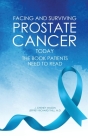 Facing and Surviving Prostate Cancer Today: The Book Patients Need to Read Cover Image