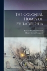The Colonial Homes of Philadelphia By Harold Donaldson Eberlein, Horace Mather Lippncott Cover Image