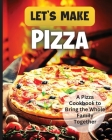Let's Make Pizza: Essential Guide to Homemade Pizza Making By Emily Soto Cover Image