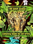100 adult animal coloring book for all levels: An Adult Coloring Book with Lions, Elephants, Owls, Horses, Dogs, Cats, and Many More! (Animals with Pa By Sketch Books Cover Image