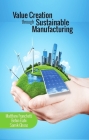 Value Creation through Sustainable Manufacturing By Matthew J. Franchetti, Behin Elahi, Somik Ghose Cover Image