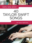40 Taylor Swift Songs: Really Easy Piano Series with Lyrics & Performance Tips By Taylor Swift (Artist) Cover Image