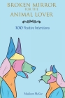 Broken Mirror for the Animal Lover: 100 Positive Intentions Cover Image