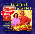Cooking with Too Hot Tamales: Recipes & Tips From TV Food's Spiciest Cooking Duo By Mary S. Milliken Cover Image