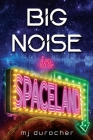 Big Noise in Spaceland By Mj Durocher Cover Image