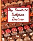 My Favorite Belgian Recipes: 150 Pages to Keep the Best Recipes Ever! By Yum Treats Press Cover Image