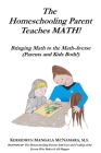 The Homeschooling Parent Teaches MATH!: Bringing Math to the Math-Averse (Parents and Kids Both!) Cover Image