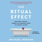 The Ritual Effect: From Habit to Ritual, Harness the Surprising Power of Everyday Actions Cover Image