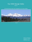 Fun With Navajo Verbs Book 2: 125 Useful Navajo Verbs Fully Conjugated in Up to Seven Modes Cover Image