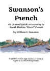 Swanson's French: An Unusual Guide to Learning to Speak Modern 