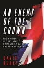 An Enemy of the Crown: The British Secret Service Campaign Against Charles Haughey By David Burke Cover Image