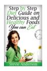 Step by Step Diet Guide on Delicious and Healthy Foods You can Eat By Stevie Anderson Cover Image