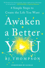 Awaken a Better You: 4 Simple Steps to Create the Life You Want By BJ Thompson, Lecrae Moore (Foreword by) Cover Image