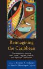 Reimagining the Caribbean: Conversations among the Creole, English, French, and Spanish Caribbean (After the Empire: The Francophone World and Postcolonial Fra) Cover Image