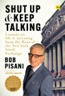 Shut Up and Keep Talking: Lessons on Life and Investing from the Floor of the New York Stock Exchange By Bob Pisani, Burton G. Malkiel (Introduction by) Cover Image