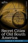 Secret Cities of Old South America Cover Image