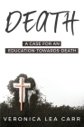 A Case for an Education towards Death By Veronica Lea Carr Cover Image