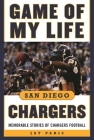 Game of My Life San Diego Chargers: Memorable Stories of Chargers Football By Jay Paris, Dick Enberg (Foreword by) Cover Image