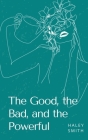 The Good, the Bad, and the Powerful By Haley Smith Cover Image