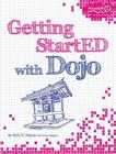Getting StartED with Dojo By Kyle Hayes, Peter Higgins, Dennis Hayes Cover Image