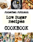 Low Sugar Recipes: Recipes and tips for baking cookies By Jonathan Johnson Cover Image