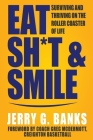 Eat Sh*t & Smile: Surviving and Thriving on the Roller Coaster of Life By Jerry G. Banks, Laura L. Bush (Editor), James Thole (Editor) Cover Image