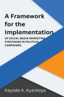 A Framework for the Implementation of Social Media Marketing Strategies in Political Campaigns By Kayode A. Ayankoya Cover Image