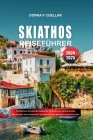 Skiathos-Reiseführer 2024-2025: Entdecken Sie atemberaubende Strände, ein pulsierendes Nachtleben und versteckte Schätze für den perfekten griechische By Donna F. Cuellar Cover Image