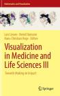 Visualization in Medicine and Life Sciences III: Towards Making an Impact (Mathematics and Visualization) Cover Image