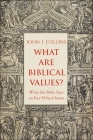 What Are Biblical Values?: What the Bible Says on Key Ethical Issues By John Collins Cover Image
