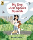 My Dog Just Speaks Spanish By Andrea Cáceres, Andrea Cáceres (Illustrator) Cover Image