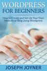 Wordpress For Beginners: How to Create and Set Up Your Own Website or Blog Using Wordpress Cover Image