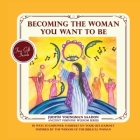 Becoming the Woman you want to be: 50 Ways to Empower Yourself on Your life Journey, Inspired by the Wisdom of the Biblical Woman By Judith Youngman Saadon Cover Image