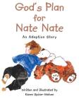 God's Plan for Nate Nate: An Adoption Story By Karen Spicer-Wolven Cover Image