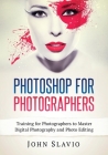 Photoshop for Photographers: Training for Photographers to Master Digital Photography and Photo Editing Cover Image