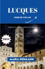 Lucques Guide de Voyage 2024: Explorez les quartiers animés de la Toscane Cover Image