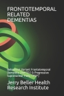 Frontotemporal Related Dementias: Behavioral Variant Frontotemporal Dementia (bvFTD) & Progressive Supranuclear Palsy (PSP) By Beller Health, Brain Research, John Briggs (Editor) Cover Image
