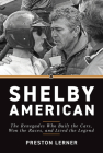 Shelby American: The Renegades Who Built the Cars, Won the Races, and Lived the Legend By Preston Lerner Cover Image