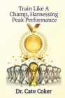 Train Like A Champ, Harnessing Peak Performance Cover Image