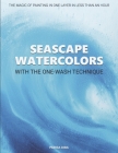 SEASCAPE WATERCOLORS WITH THE ONE-WASH TECHNIQUE: THE MAGIC OF PAINTING IN ONE LAYER IN LESS THAN AN HOUR By Parisa Diba Cover Image