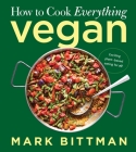 How to Cook Everything Vegan: Build on the Basics for Exciting Plant-Based Meals (How to Cook Everything Series #10) By Mark Bittman Cover Image