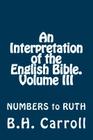An Interpretation of the English Bible. Volume III: NUMBERS to RUTH By B. H. Carroll Cover Image