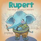 Rupert The Very Naughty Elephant By Laura Brigger, Kim Sponaugle (Illustrator) Cover Image