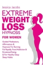 Extreme Weight Loss Hypnosis For Women: Guided Meditations, Affirmations & Hypnosis For Burning Fat Rapidly, Food Addiction & Emotional Eating & For H By Jessica Jacobs Cover Image