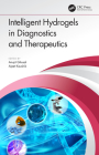 Intelligent Hydrogels in Diagnostics and Therapeutics By Anujit Ghosal (Editor), Ajeet Kaushik (Editor) Cover Image